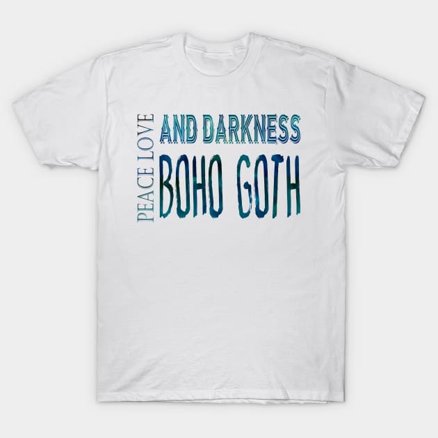 Peace Love and Darkness - Boho Goth - Bohemian Goth, Dark Hippie, Gothic - aqua, teal, blue T-Shirt by Wanderer Bat